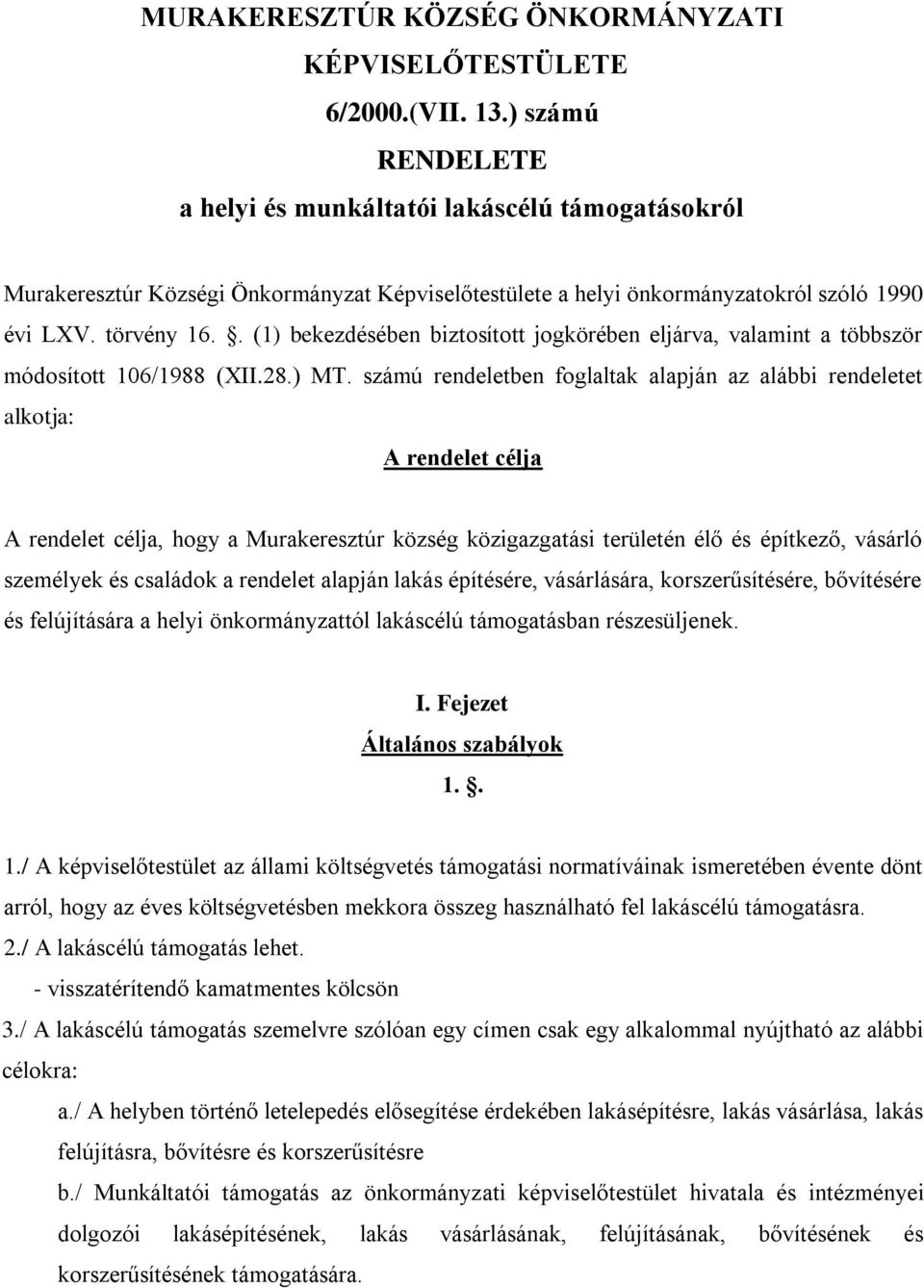 . (1) bekezdésében biztosított jogkörében eljárva, valamint a többször módosított 106/1988 (XII.28.) MT.