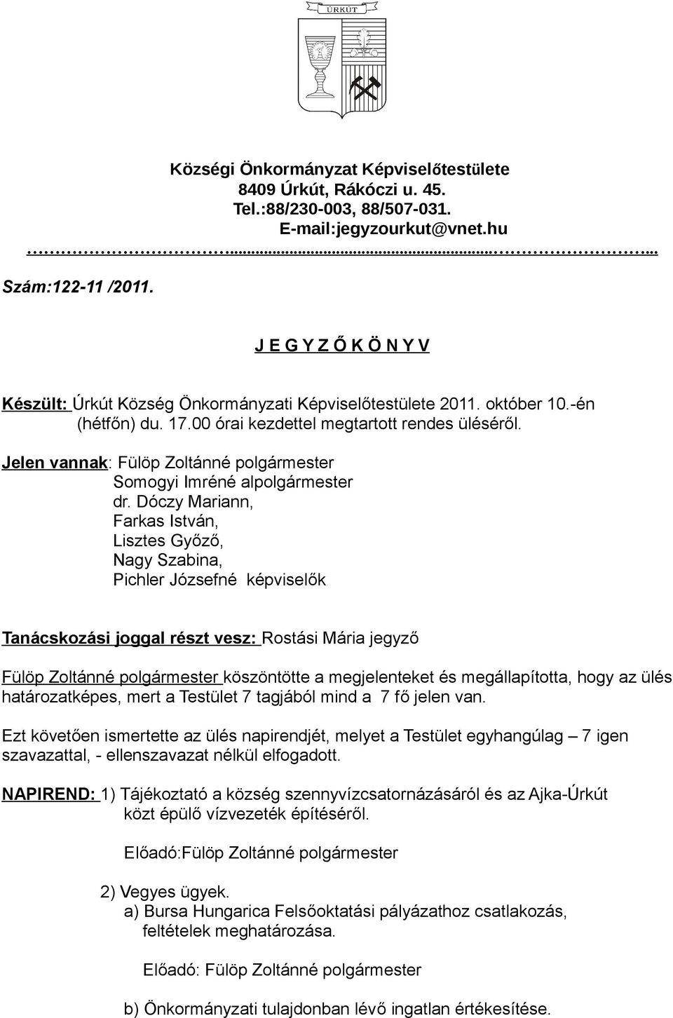 Jelen vannak: Fülöp Zoltánné polgármester Somogyi Imréné alpolgármester dr.