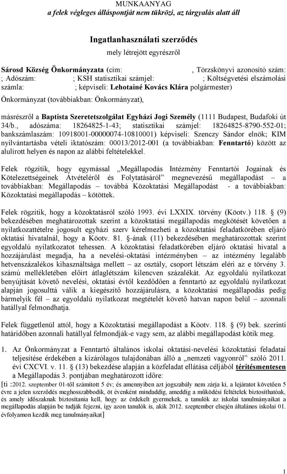 , adószáma: 18264825-1-43; statisztikai számjel: 18264825-8790-552-01; bankszámlaszám: 10918001-00000074-10810001) képviseli: Szenczy Sándor elnök; KIM nyilvántartásba vételi iktatószám: