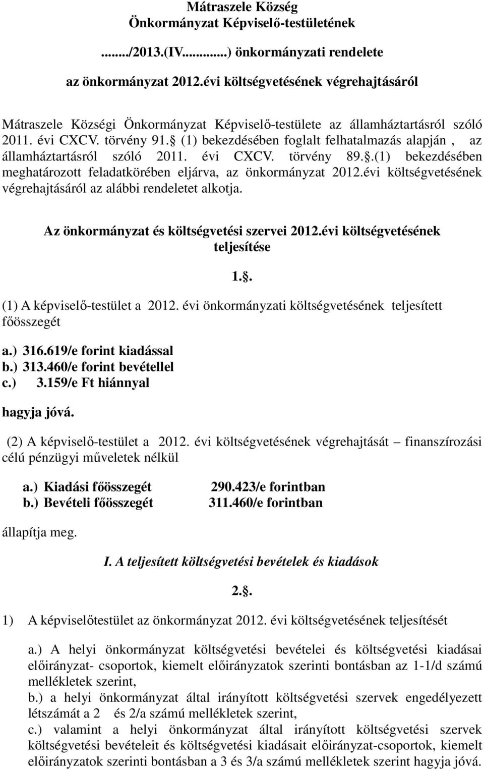 (1) bekezdésében foglalt felhatalmazás alapján, az államháztartásról szóló 2011. évi CXCV. törvény 89..(1) bekezdésében meghatározott feladatkörében eljárva, az önkormányzat 2012.