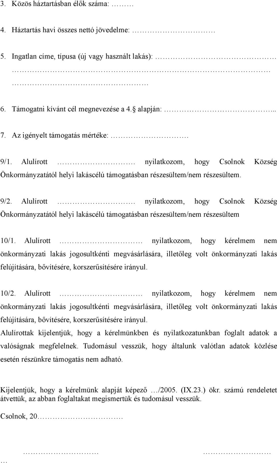 Alulírott nyilatkozom, hogy kérelmem nem önkormányzati lakás jogosultkénti megvásárlására, illetőleg volt önkormányzati lakás felújítására, bővítésére, korszerűsítésére irányul. 10/2.