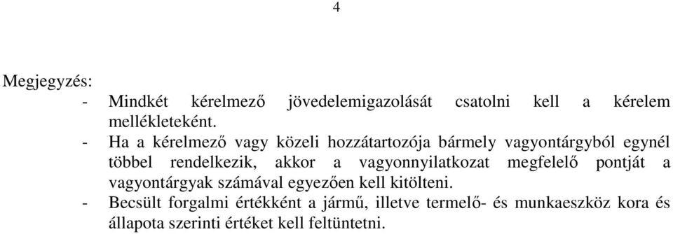 a vagyonnyilatkozat megfelelı pontját a vagyontárgyak számával egyezıen kell kitölteni.