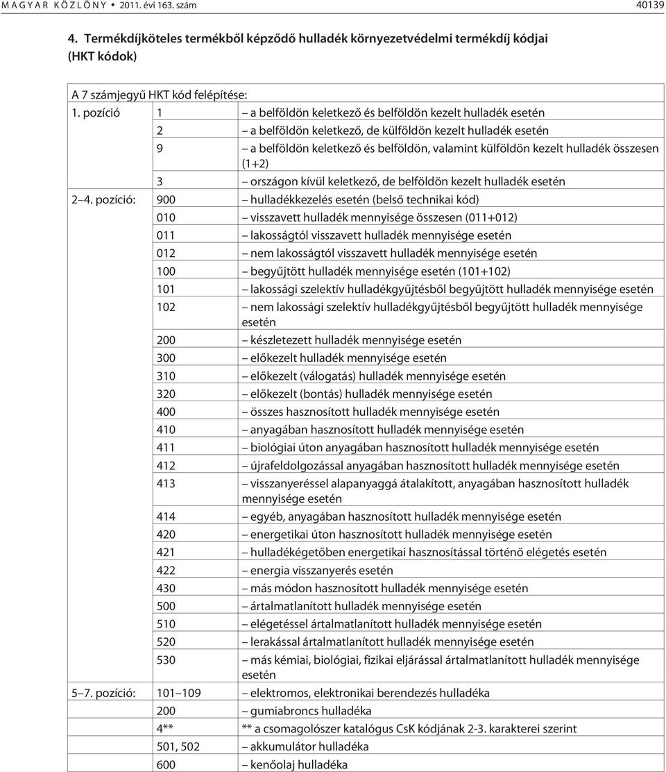 hulladék összesen (1+2) 3 országon kívül keletkezõ, de belföldön kezelt hulladék esetén 2 4.