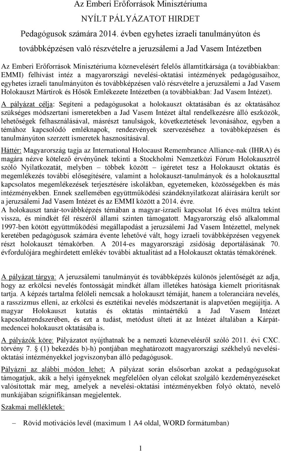 EMMI) felhívást intéz a magyarországi nevelési-oktatási intézmények pedagógusaihoz, egyhetes izraeli tanulmányúton és továbbképzésen való részvételre a jeruzsálemi a Jad Vasem Holokauszt Mártírok és