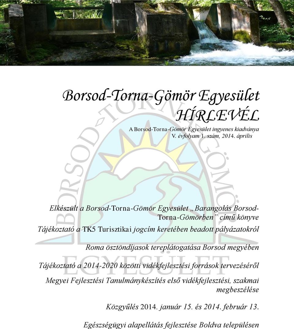 beadott pályázatokról Roma ösztöndíjasok tereplátogatása Borsod megyében Tájékoztató a 2014-2020 közötti vidékfejlesztési források tervezéséről
