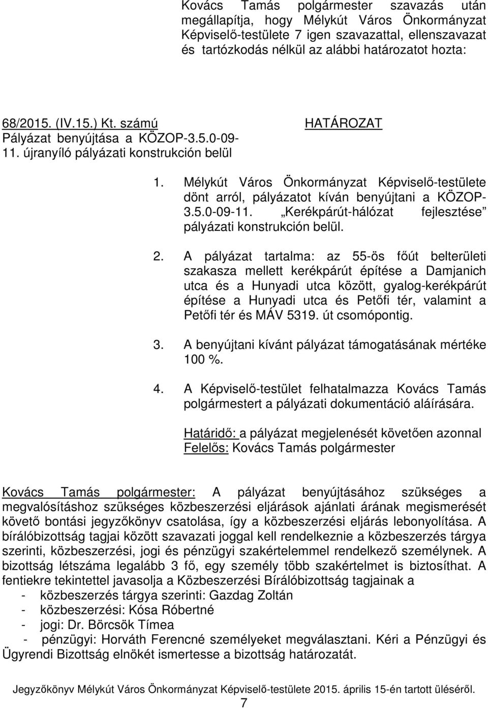 Mélykút Város Önkormányzat Képviselő-testülete dönt arról, pályázatot kíván benyújtani a KÖZOP- 3.5.0-09-11. Kerékpárút-hálózat fejlesztése pályázati konstrukción belül. 2.