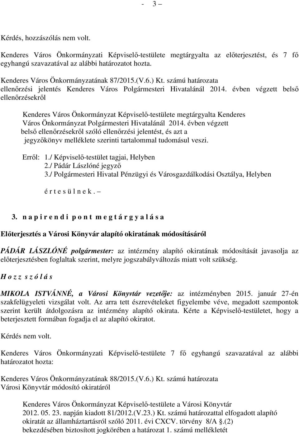 évben végzett belső ellenőrzésekről Kenderes Város Önkormányzat Képviselő-testülete megtárgyalta Kenderes Város Önkormányzat Polgármesteri Hivatalánál 2014.