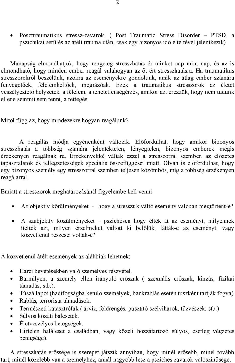 nap, és az is elmondható, hogy minden ember reagál valahogyan az őt ért stresszhatásra.