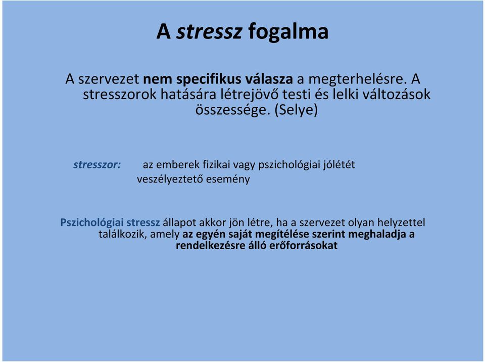 (Selye) stresszor: az emberek fizikai vagy pszichológiai jólétét veszélyeztető esemény