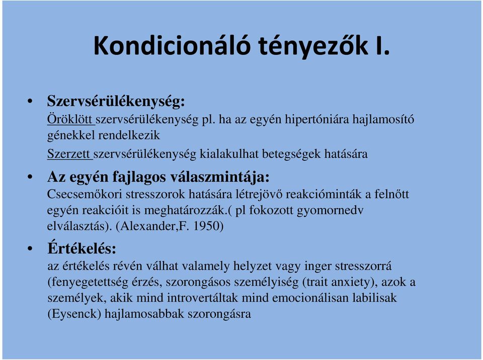 Csecsemőkori stresszorok hatására létrejövő reakcióminták a felnőtt egyén reakcióit is meghatározzák.( pl fokozott gyomornedv elválasztás). (Alexander,F.