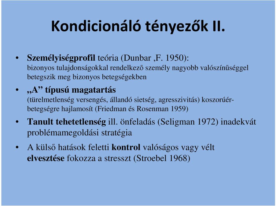 magatartás (türelmetlenség versengés, állandó sietség, agresszivitás) koszorúérbetegségre hajlamosít (Friedman és Rosenman