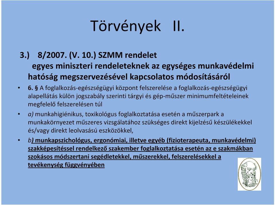 a)munkahigiénikus,toxikológusfoglalkoztatása esetén a műszerpark a munkakörnyezet műszeres vizsgálatához szükséges direkt kijelzésűkészülékekkel és/vagy direkt leolvasásúeszközökkel, b)