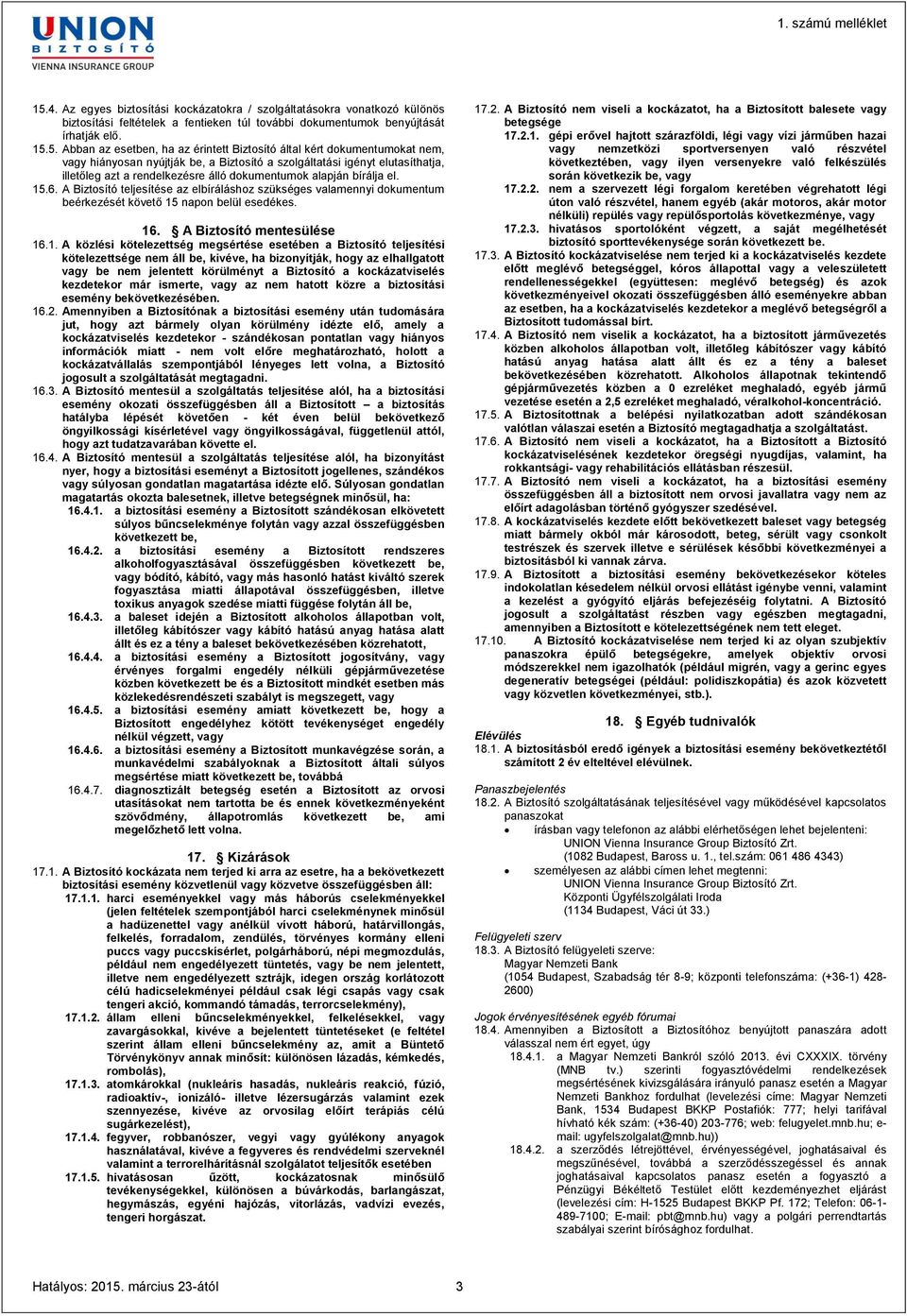 6. A Biztosító teljesítése az elbíráláshoz szükséges valamennyi dokumentum beérkezését követő 15