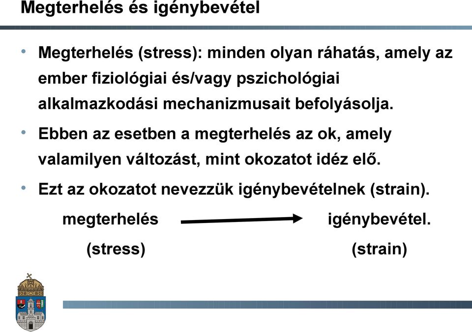 Ebben az esetben a megterhelés az ok, amely valamilyen változást, mint okozatot idéz