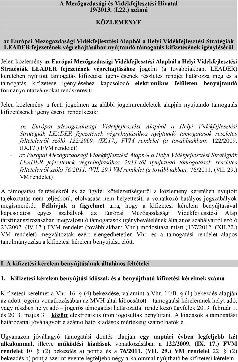 közlemény az Európai Mezőgazdasági Vidékfejlesztési Alapból a Helyi Vidékfejlesztési Stratégiák LEADER fejezetének végrehajtásához jogcím (a továbbiakban: LEADER) keretében nyújtott támogatás