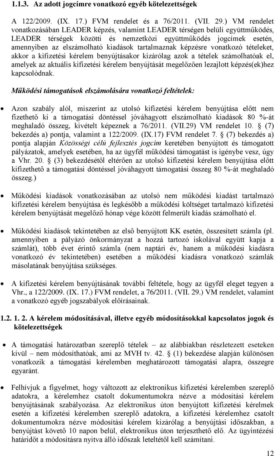 tartalmaznak képzésre vonatkozó tételeket, akkor a kifizetési kérelem benyújtásakor kizárólag azok a tételek számolhatóak el, amelyek az aktuális kifizetési kérelem benyújtását megelőzően lezajlott