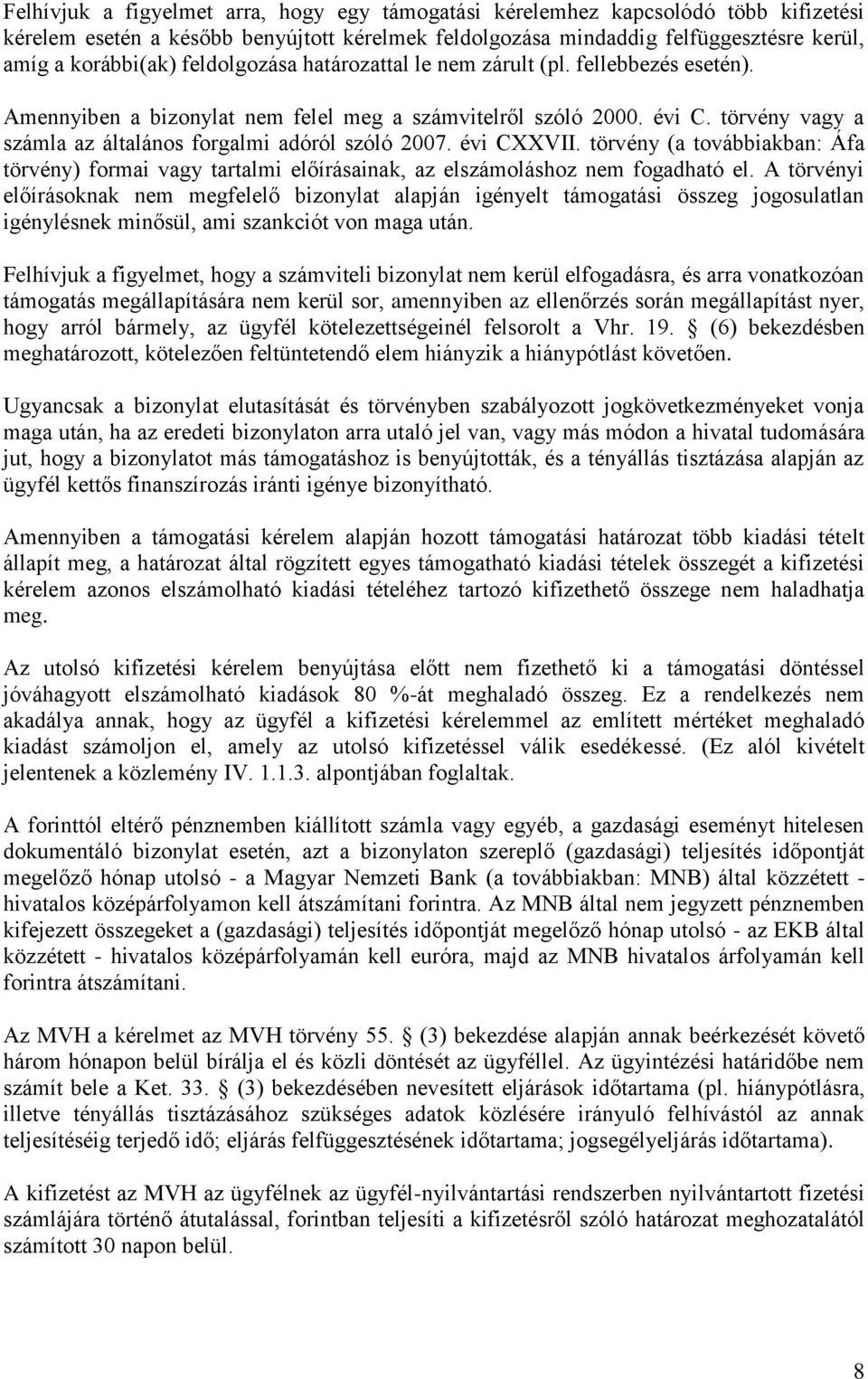 évi CXXVII. törvény (a továbbiakban: Áfa törvény) formai vagy tartalmi előírásainak, az elszámoláshoz nem fogadható el.