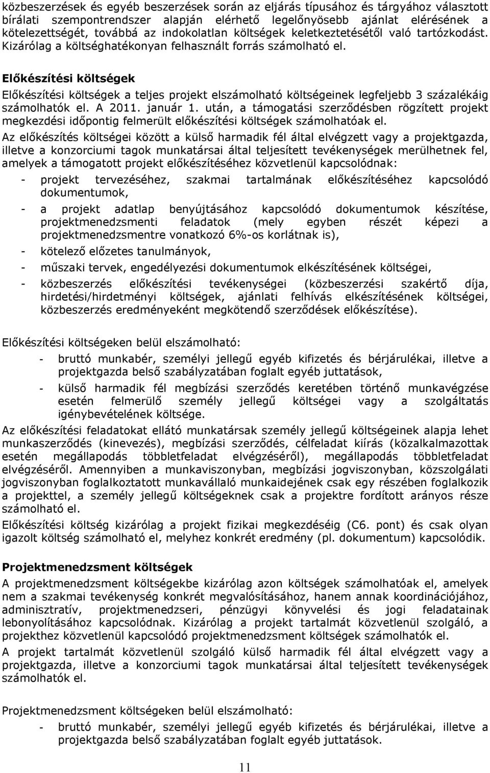 Előkészítési költségek Előkészítési költségek a teljes projekt elszámolható költségeinek legfeljebb 3 százalékáig számolhatók el. A 2011. január 1.