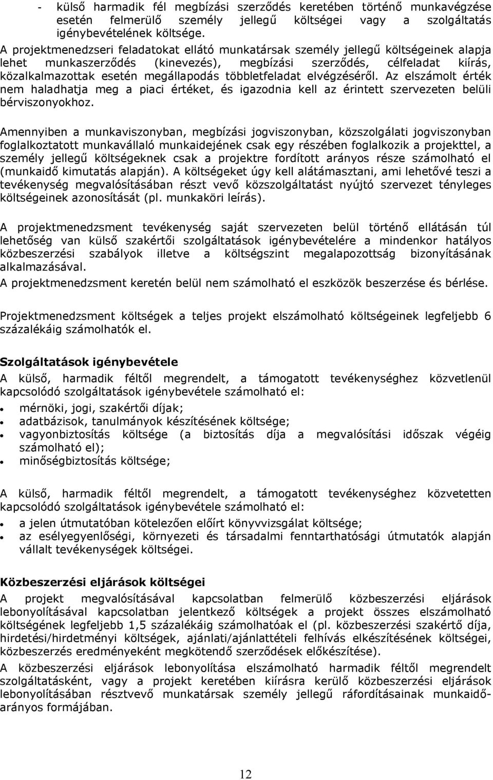 többletfeladat elvégzéséről. Az elszámolt érték nem haladhatja meg a piaci értéket, és igazodnia kell az érintett szervezeten belüli bérviszonyokhoz.