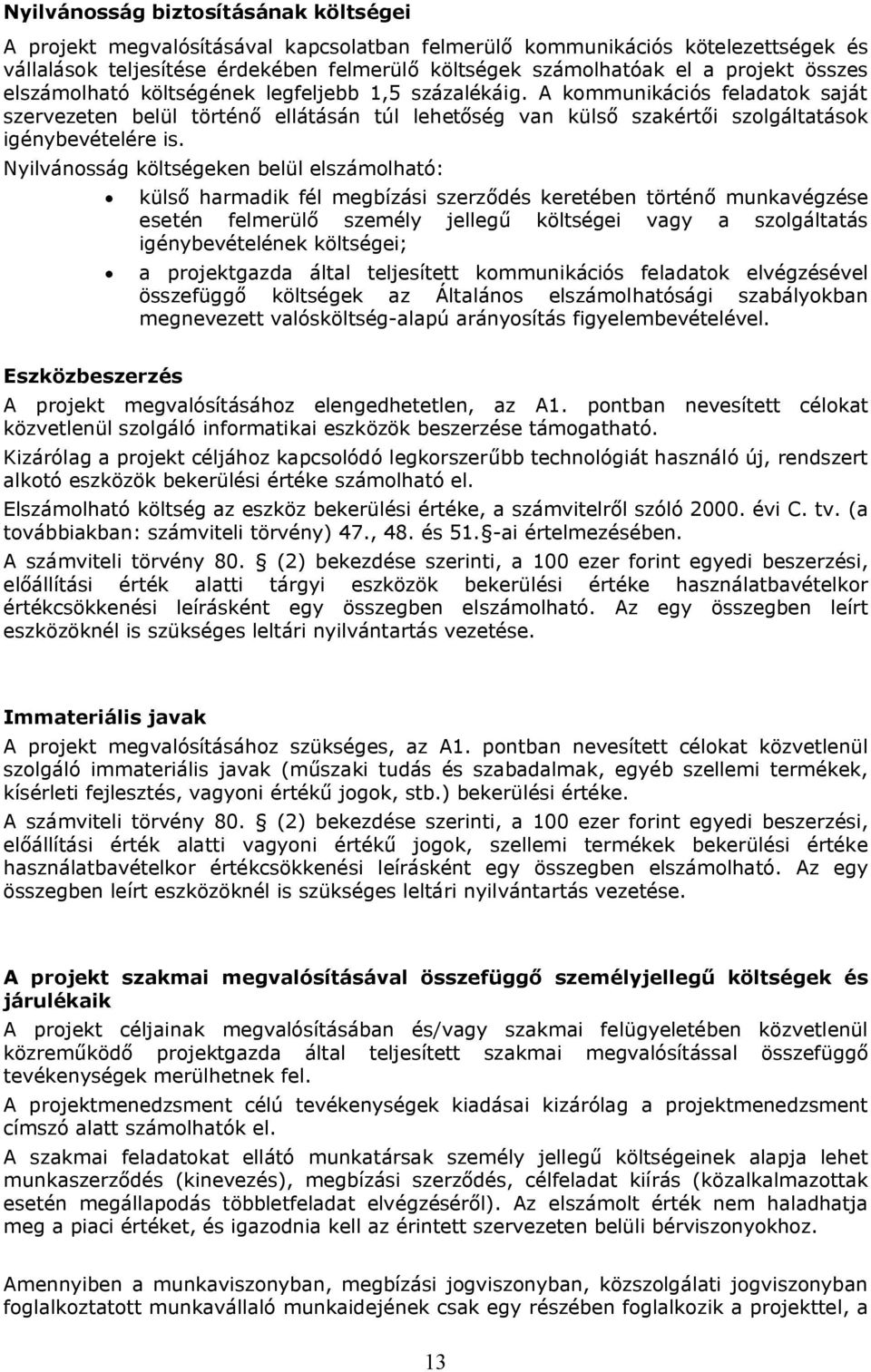 Nyilvánosság költségeken belül elszámolható: külső harmadik fél megbízási szerződés keretében történő munkavégzése esetén felmerülő személy jellegű költségei vagy a szolgáltatás igénybevételének