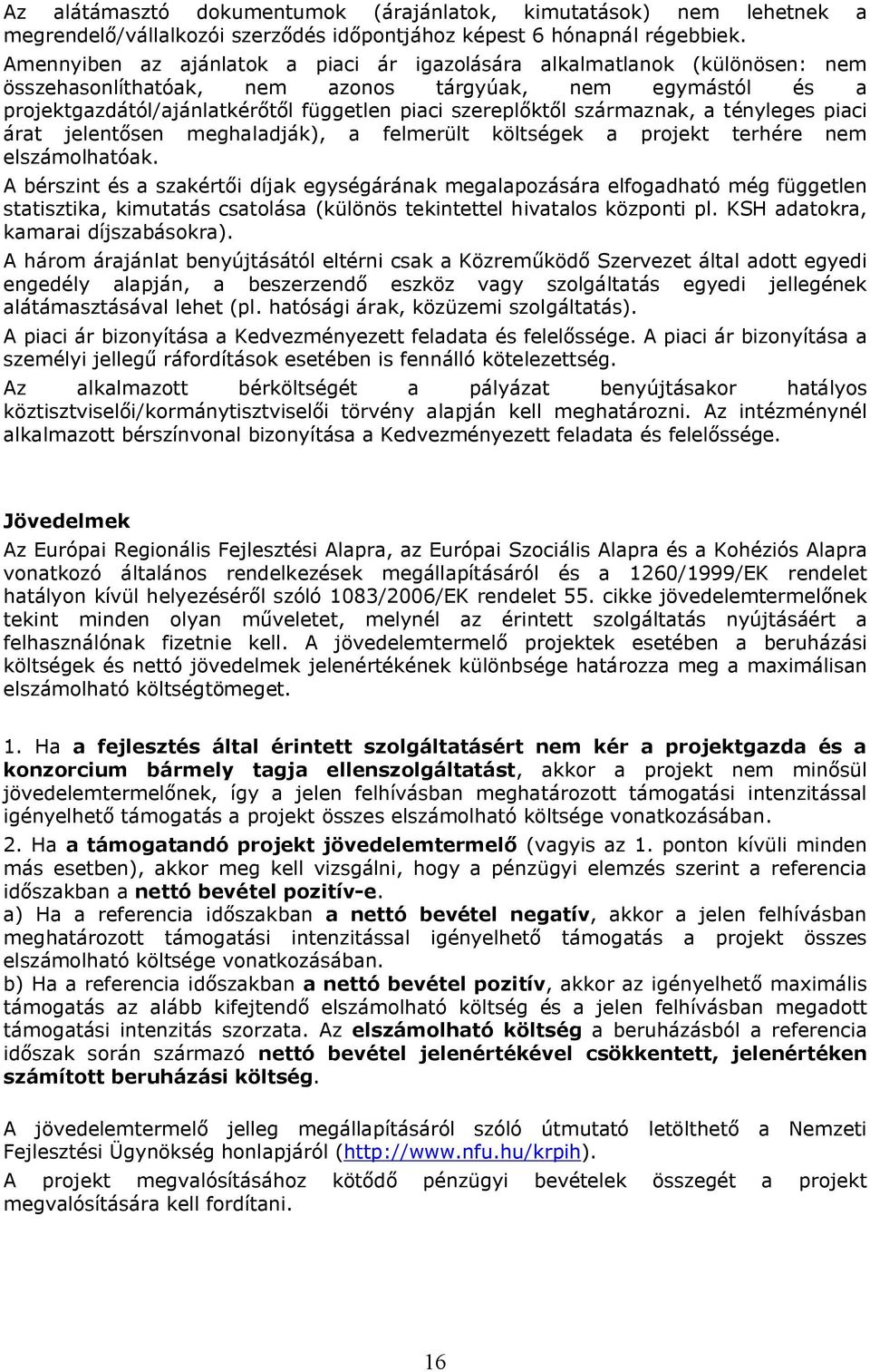 származnak, a tényleges piaci árat jelentősen meghaladják), a felmerült költségek a projekt terhére nem elszámolhatóak.