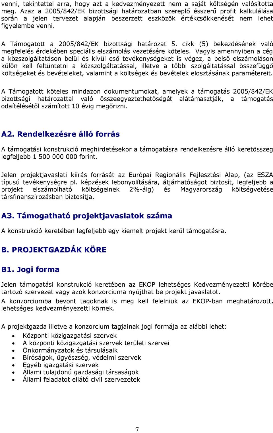 A Támogatott a 2005/842/EK bizottsági határozat 5. cikk (5) bekezdésének való megfelelés érdekében speciális elszámolás vezetésére köteles.