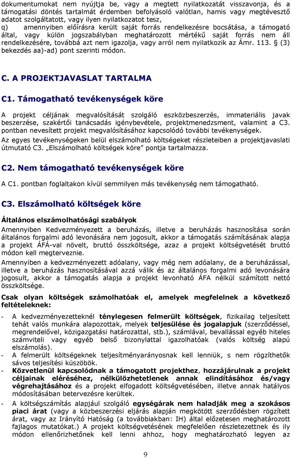 azt nem igazolja, vagy arról nem nyilatkozik az Ámr. 113. (3) bekezdés aa)-ad) pont szerinti módon. C. A PROJEKTJAVASLAT TARTALMA C1.