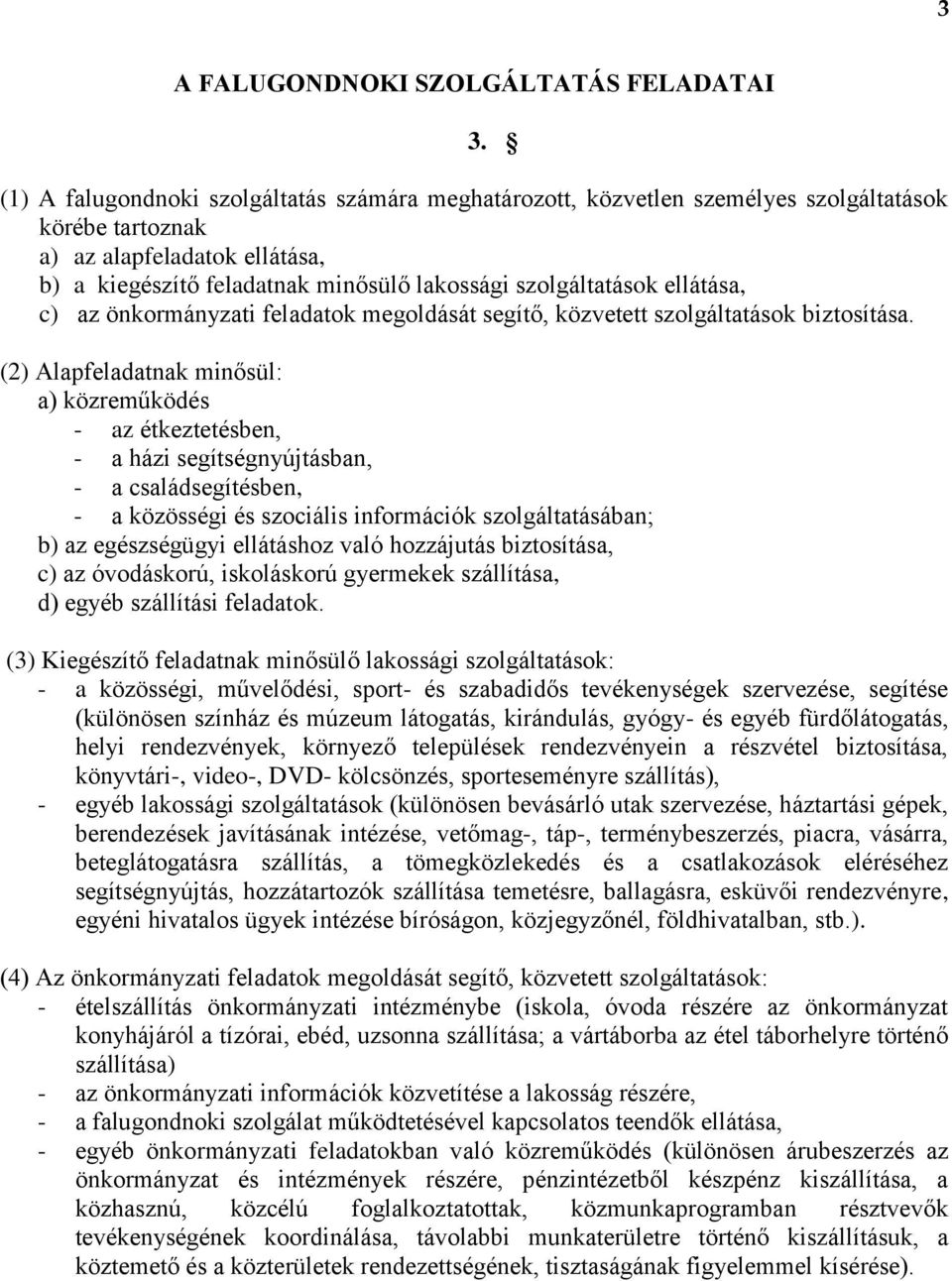 ellátása, c) az önkormányzati feladatok megoldását segítő, közvetett szolgáltatások biztosítása.