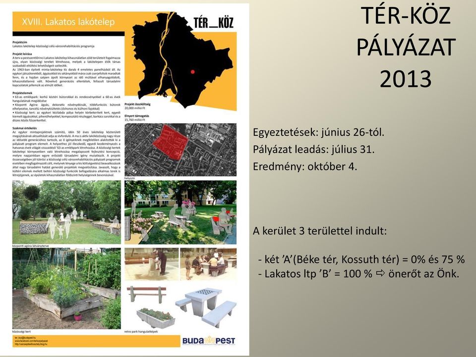 A kerület 3 területtel indult: - két A (Béke tér,