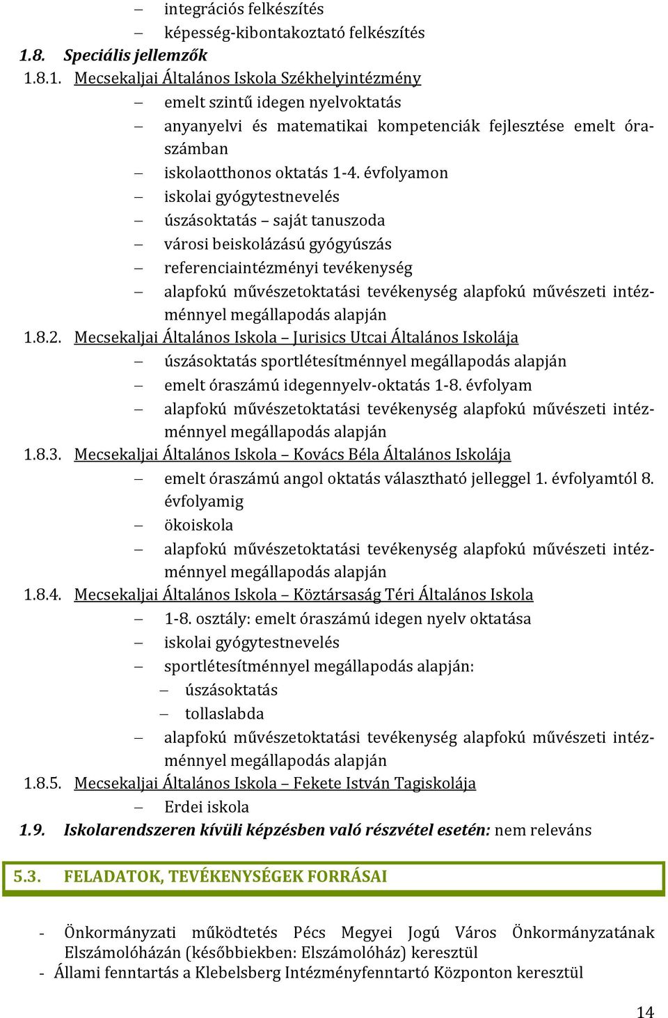 8.1. Mecsekaljai Általános Iskola Székhelyintézmény emelt szintű idegen nyelvoktatás anyanyelvi és matematikai kompetenciák fejlesztése emelt óraszámban iskolaotthonos oktatás 1-4.