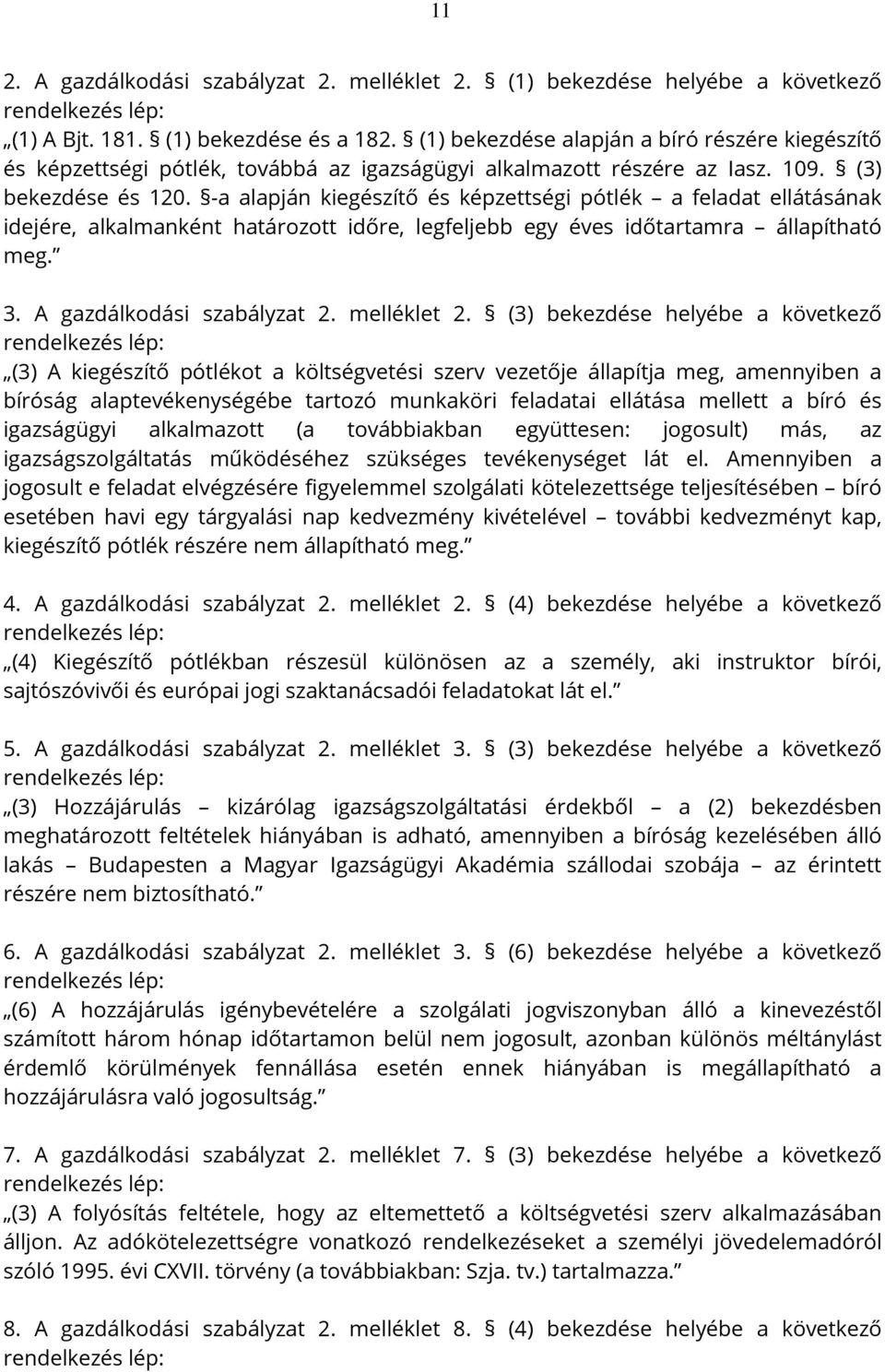 -a alapján kiegészítő és képzettségi pótlék a feladat ellátásának idejére, alkalmanként határozott időre, legfeljebb egy éves időtartamra állapítható meg. 3. A gazdálkodási szabályzat 2. melléklet 2.