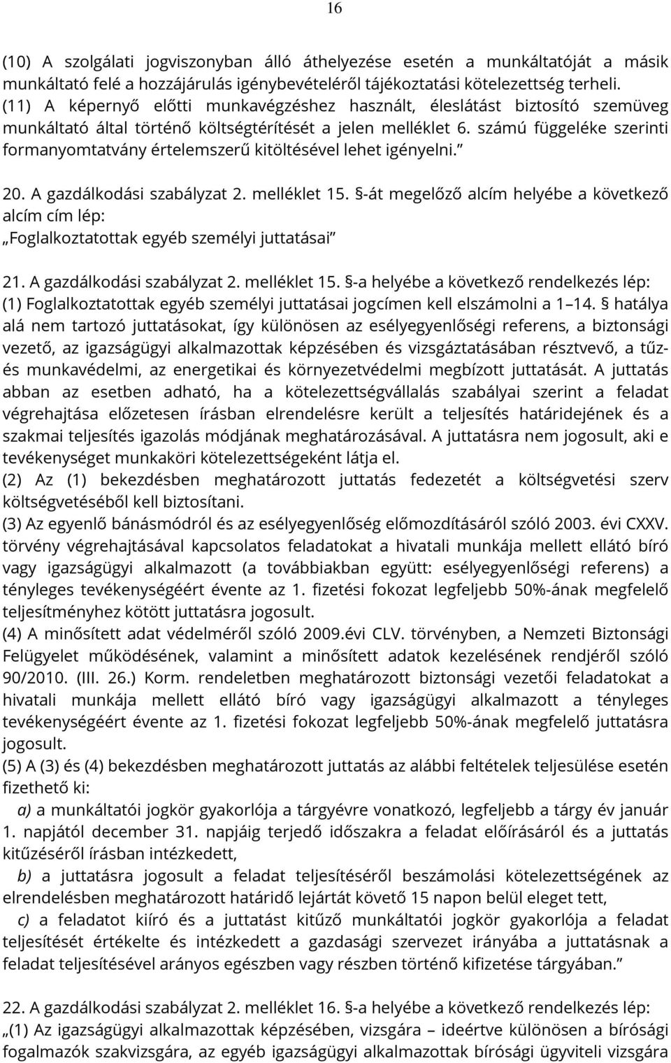 számú függeléke szerinti formanyomtatvány értelemszerű kitöltésével lehet igényelni. 20. A gazdálkodási szabályzat 2. melléklet 15.