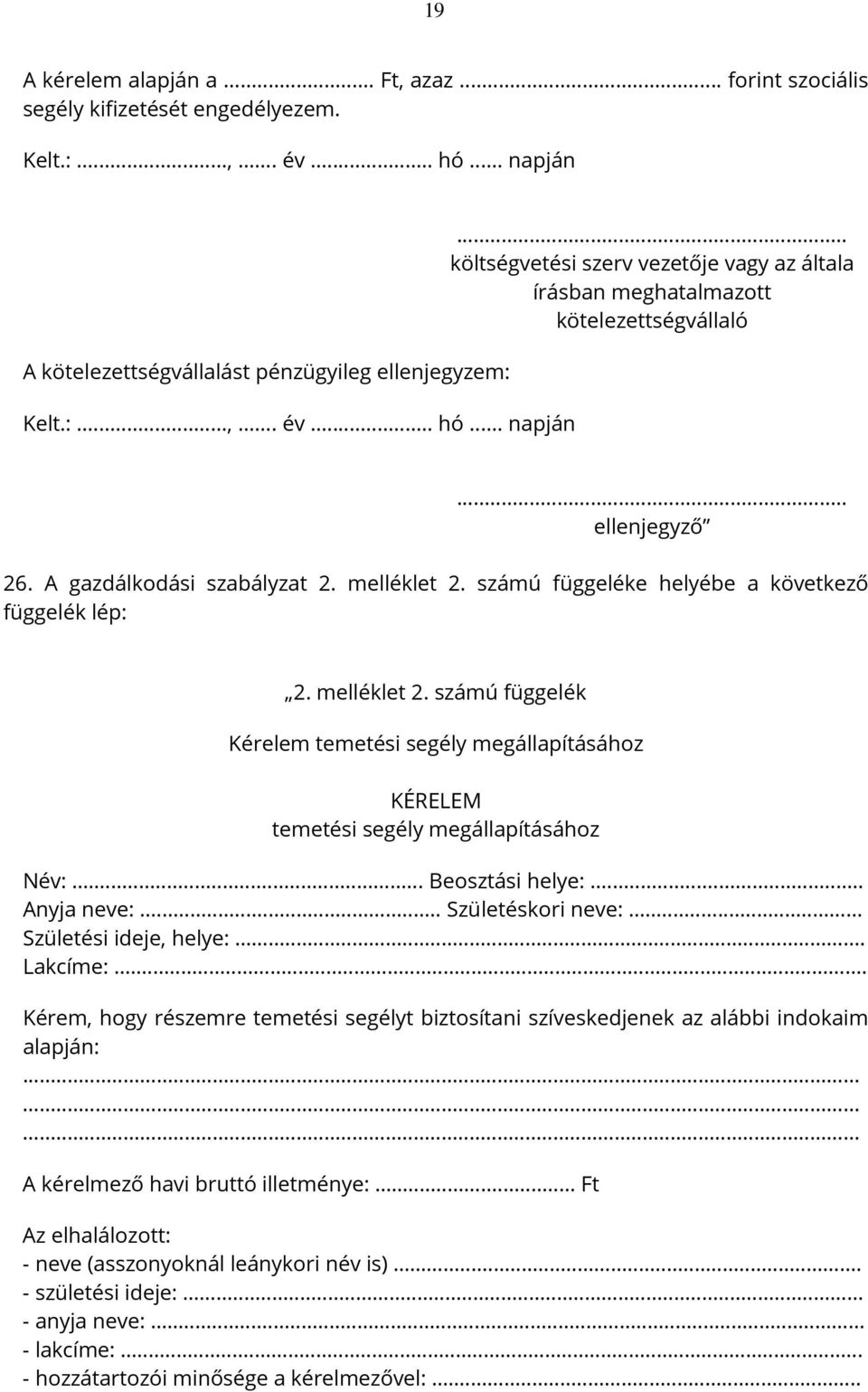 A gazdálkodási szabályzat 2. melléklet 2. számú függeléke helyébe a következő függelék lép: 2. melléklet 2. számú függelék Kérelem temetési segély megállapításához KÉRELEM temetési segély megállapításához Név:.