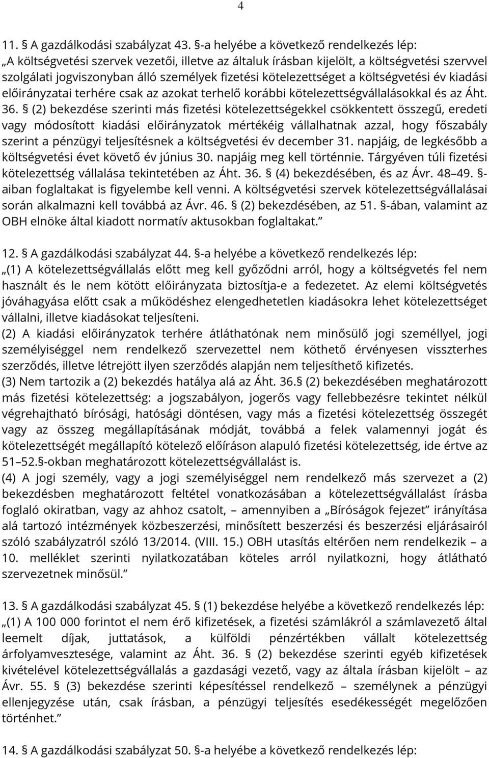 év kiadási előirányzatai terhére csak az azokat terhelő korábbi kötelezettségvállalásokkal és az Áht. 36.