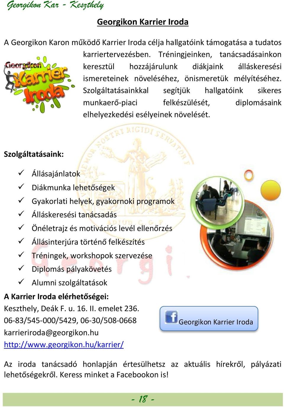 Szolgáltatásainkkal segítjük hallgatóink sikeres munkaerő-piaci felkészülését, diplomásaink elhelyezkedési esélyeinek növelését.