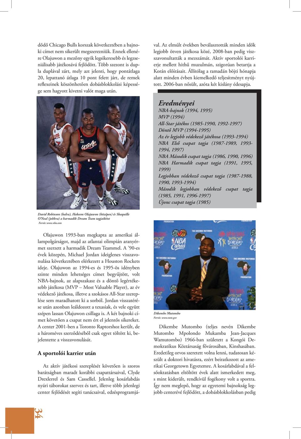 maga után. Az aktív játékosi szereplését követően is szoros barátságban maradt korábbi csapattársaival, Clyde Drexlerrel és Sam Cassellel.