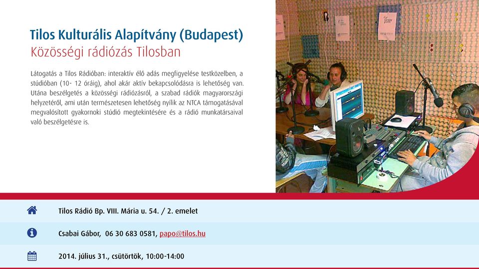 Utána beszélgetés a közösségi rádiózásról, a szabad rádiók magyarországi helyzetéről, ami után természetesen lehetőség nyílik az NTCA támogatásával