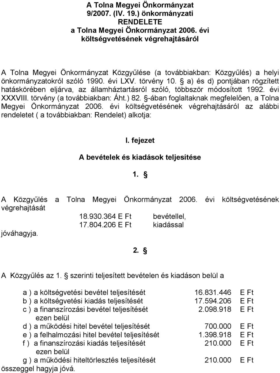 a) és d) pontjában rögzített hatáskörében eljárva, az államháztartásról szóló, többször módosított 1992. évi XXXVIII. törvény (a továbbiakban: Áht.) 82.