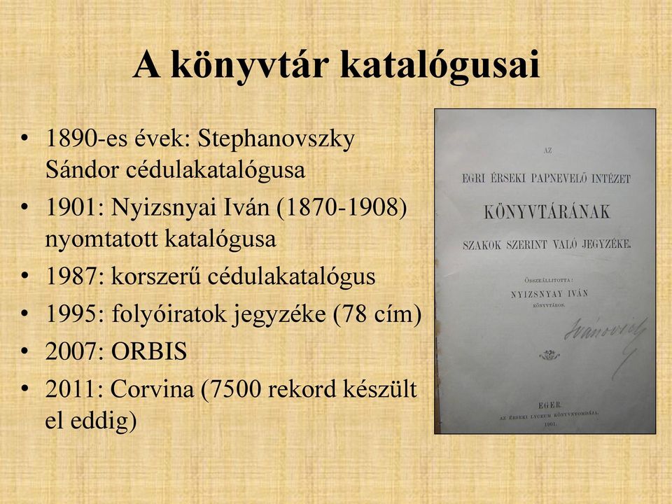 katalógusa 1987: korszerű cédulakatalógus 1995: folyóiratok