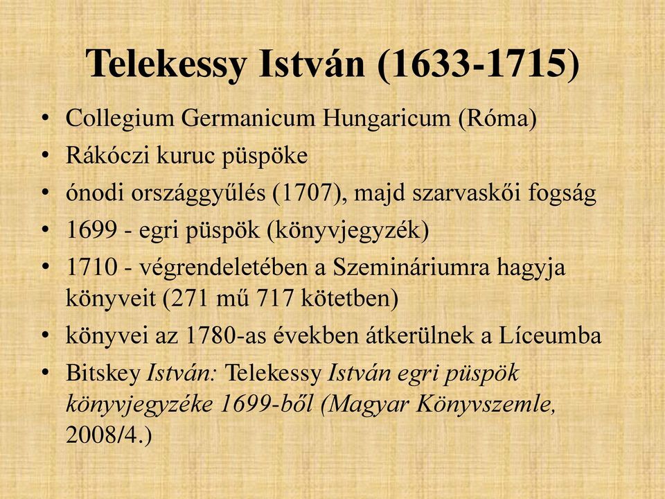 végrendeletében a Szemináriumra hagyja könyveit (271 mű 717 kötetben) könyvei az 1780-as években