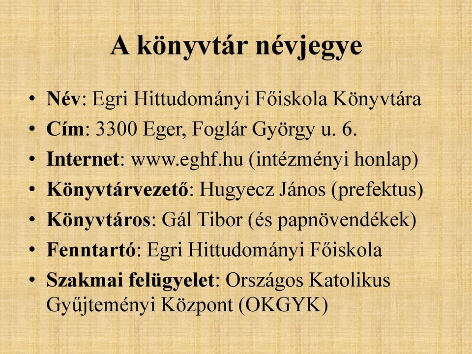 hu (intézményi honlap) Könyvtárvezető: Hugyecz János (prefektus) Könyvtáros: Gál