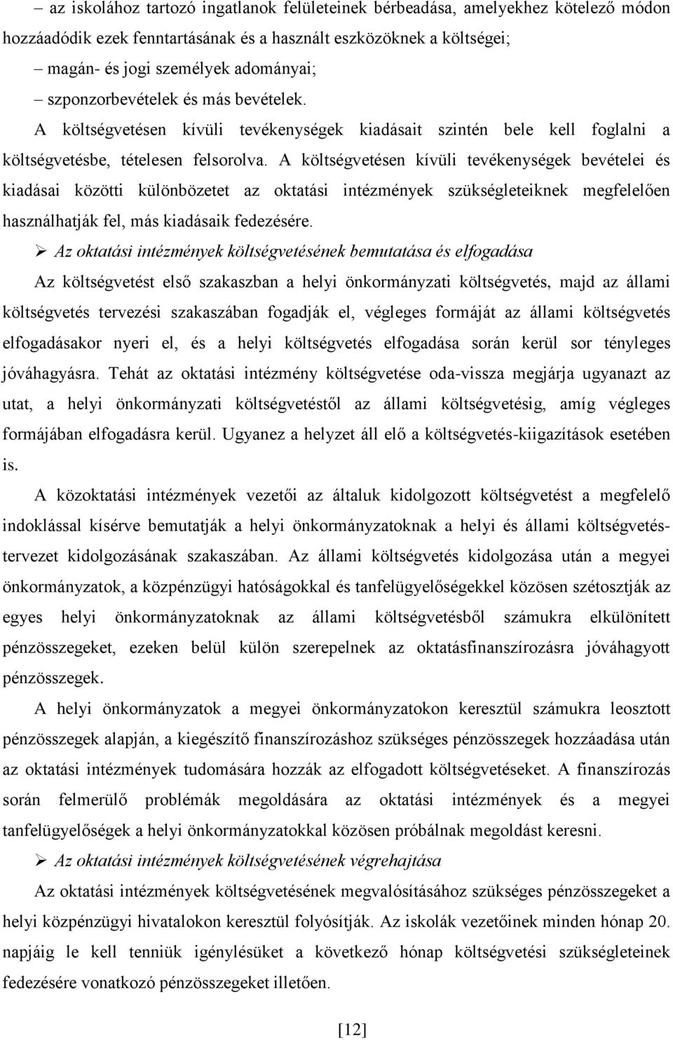 A költségvetésen kívüli tevékenységek bevételei és kiadásai közötti különbözetet az oktatási intézmények szükségleteiknek megfelelően használhatják fel, más kiadásaik fedezésére.
