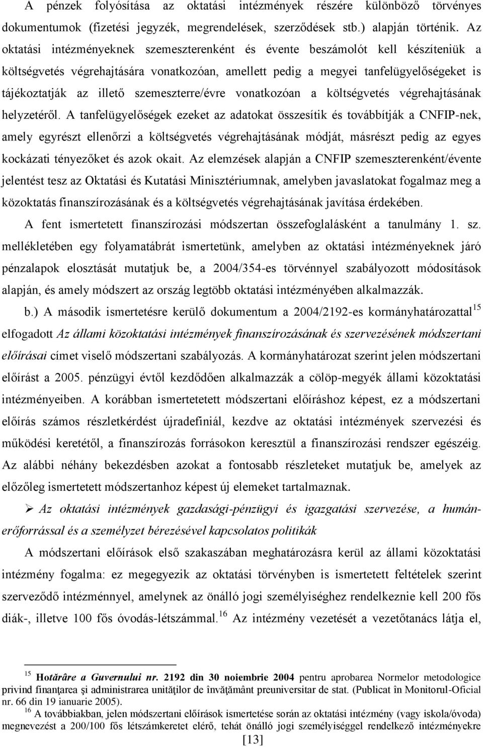 szemeszterre/évre vonatkozóan a költségvetés végrehajtásának helyzetéről.