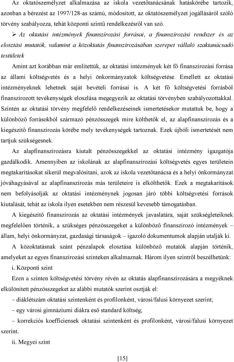 Az oktatási intézmények finanszírozási forrásai, a finanszírozási rendszer és az elosztási mutatók, valamint a közoktatás finanszírozásában szerepet vállaló szaktanácsadó testületek Amint azt