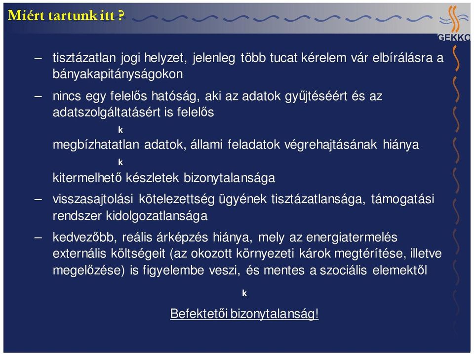 adatszolgáltatásért is felelős k megbízhatatlan adatok, állami feladatok végrehajtásának hiánya k kitermelhető készletek bizonytalansága visszasajtolási