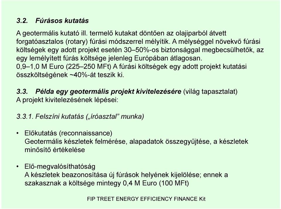 0,9 1,0 M Euro (225 250 MFt) A fúrási költségek egy adott projekt kutatási összköltségének ~40%-át teszik ki. 3.