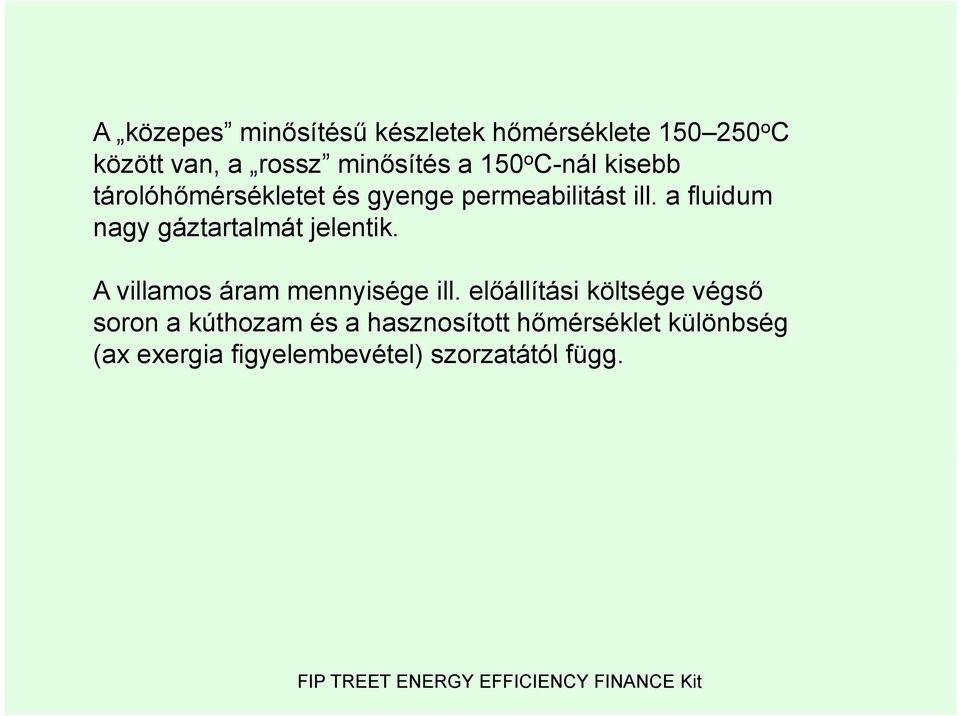 a fluidum nagy gáztartalmát jelentik. A villamos áram mennyisége ill.