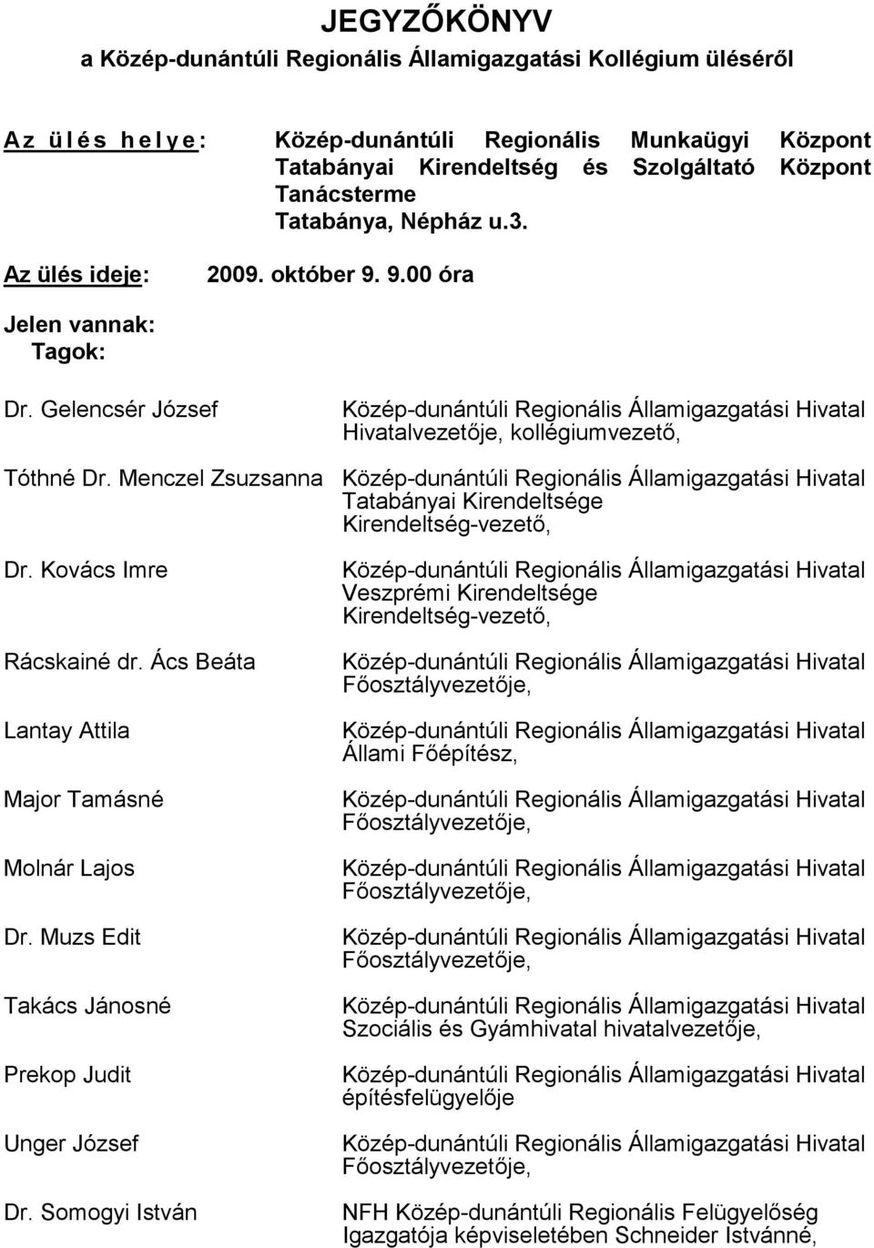 Menczel Zsuzsanna Tatabányai Kirendeltsége Kirendeltség-vezet", Dr. Kovács Imre Rácskainé dr. Ács Beáta Lantay Attila Major Tamásné Molnár Lajos Dr.