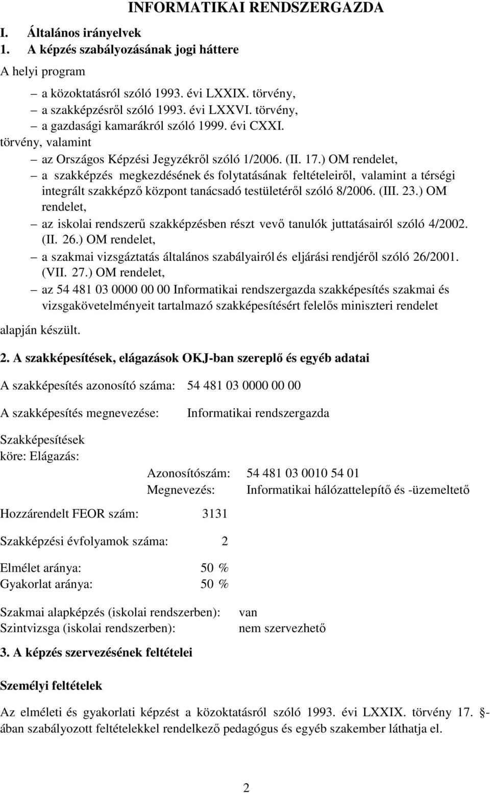 ) OM rendelet, a szakképzés megkezdésének és folytatásának feltételeirıl, valamint a térségi integrált szakképzı központ tanácsadó testületérıl szóló 8/2006. (III. 23.