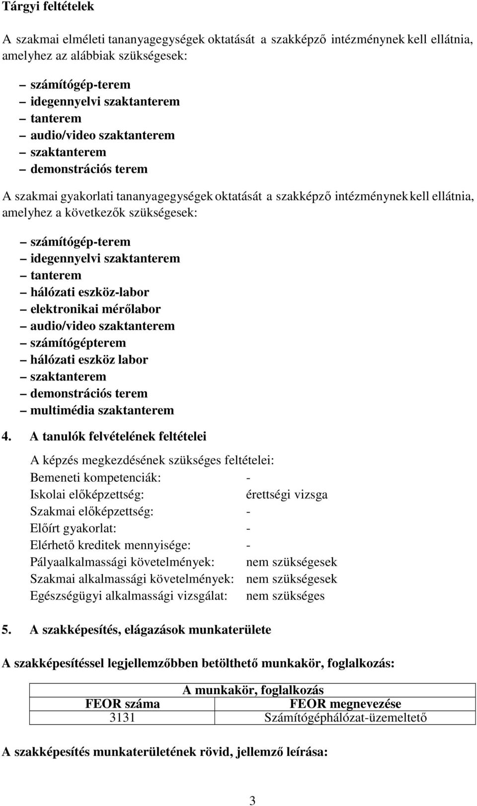 idegennyelvi szaktanterem tanterem hálózati eszköz-labor elektronikai mérılabor audio/video szaktanterem számítógépterem hálózati eszköz labor szaktanterem demonstrációs terem multimédia szaktanterem